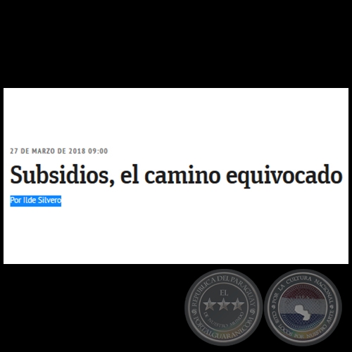SUBSIDIOS, EL CAMINO EQUIVOCADO - Por ILDE SILVERO - Martes, 27 de Marzo de 2018